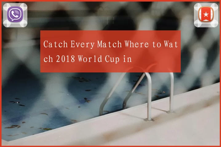 Catch Every Match Where to Watch 2018 World Cup in